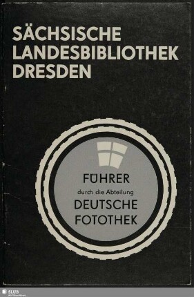 Führer durch die Abteilung Deutsche Fotothek der Sächsischen Landesbibliothek