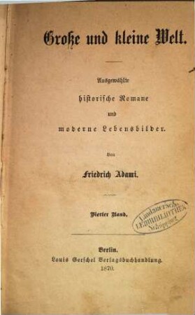 Grosse und Kleine Welt : Ausgewählte historische Romane und moderne Lebensbilder. Von Friedrich Adami. 4