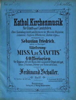 Missa De sanctis nebst 4 Offertorien : für Sopran, Alt und Bass nebst ausgesetzter Orgel obligat, Tenor, 2 Violinen, 2 Hörner und Violon ad lib. ; op. 27