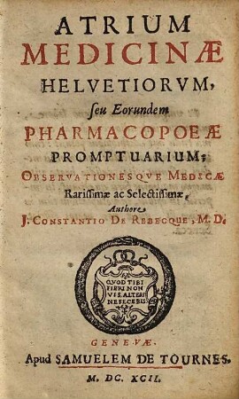 Atrium medicinae Helvetiorum seu eorundem pharmacopoeae, promptuarium