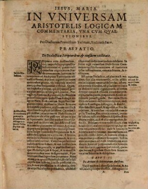 D. Francisci Toleti Societatis Iesu Commentaria, una cum quaestionibus, In universam Aristotelis logicam
