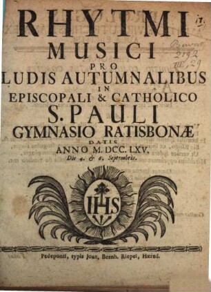 Rhytmi Musici pro Ludis Autumnalibus In Episcopali & Catholico S. Pauli Gymnasio Ratisbonæ Datis Anno MDCCLXV. Die 4. et 6. Septembris