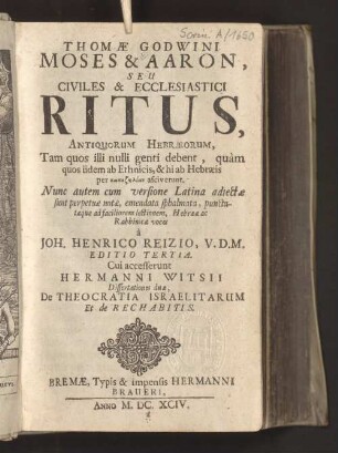 Thomae Godwini Moses & Aaron, Seu Civiles & Ecclesiastici Ritus, Antiquorum Hebraeorum : Tam quos illi nulli genti debent, quam quos iidem ab Ethnicis, & hi ab Hebraeis per kakozelian asciverunt. Nunc autem cum versione Latina adiectae sunt perpetuae notae, emendata sphalmata, punctataeque ad faciliorem lectionem, Hebraeae ac Rabbinicae voces