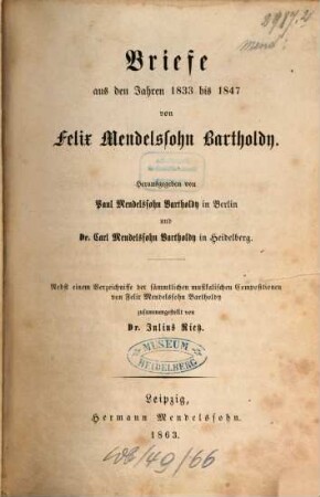 Briefe aus den Jahren 1830 bis 1847, 2. Briefe aus den Jahren 1833 bis 1847 : nebst einem Verzeichnisse der sämmtlichen musikalischen Compositionen von Felix Mendelssohn Bartholdy