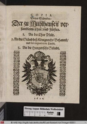 Copia Dreyer Schreiben: Der zu Mühlhausen versambleten Chur: und Fürsten. 1. An die Chur Pfaltz. 2. An die Ständ deß Königreichs Behaimb/ und Incorporierte Landt. 3. An die Hungerische Ständt
