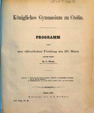 Programm des Königlichen Gymnasiums zu Cöslin : über das Schuljahr von Ostern ... bis Ostern ..., 1876/77