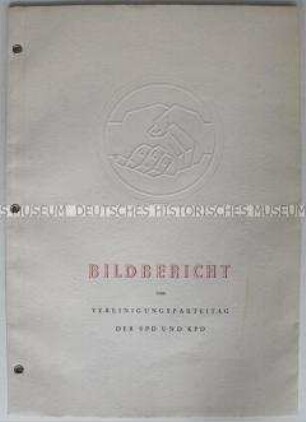 Bilddokumentation über den Vereinigungsparteitag von KPD und SPD am 21./22. April 1946