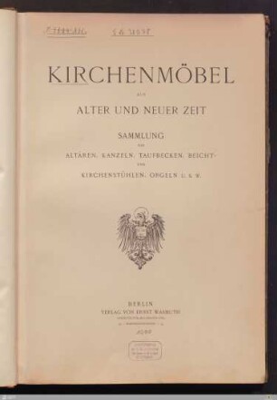 Kirchenmöbel aus alter und neuer Zeit : Sammlung von Altären, Kanzeln, Taufbecken, Beicht- und Kirchenstühlen, Orgeln u.s.w.