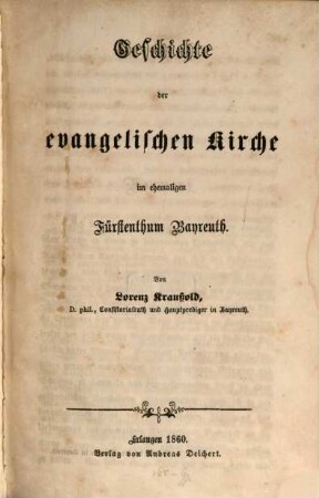 Geschichte der evangelischen Kirche im ehemaligen Fürstenthum Bayreuth : eine Festgabe zum 50jährigen Jubiläum des Uebergangs dieses Fürstenthums an die Krone Bayern