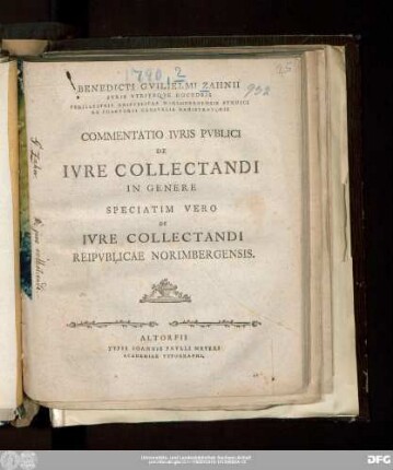 Benedicti Gvilielmi Zahnii Ivris Vtrivsqve Doctoris Perillvstris Reipvblicae Norimbergensis Syndici Et Praetorii Censvalis Registratoris Commentatio Ivris Publici De Ivre Collectandi In Genere Speciatim Vero De Ivre Collectandi Reipvblicae Norimbergensis