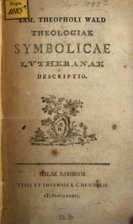 Sam. Theophili Wald Theologiae Symbolicae Lutheranae Descriptio