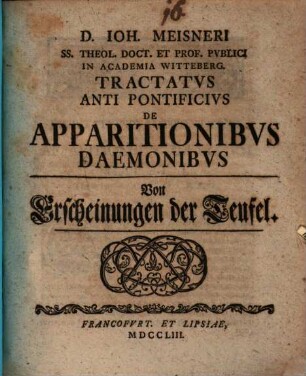 D. Ioh. Meisneri Ss. Theol. Doct. Et Prof. Pvblici In Academia Witteberg. Tractatvs Anti Pontificivs De Apparitionibvs Daemonibvs : = Von Erscheinungen der Teufel