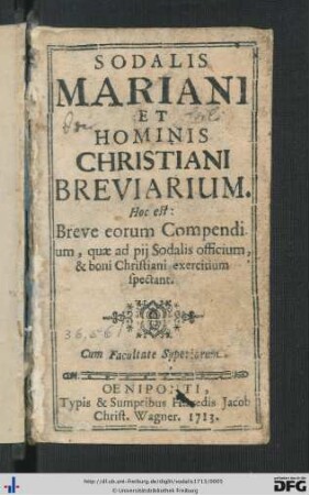 Sodalis Mariani Et Hominis Christiani Breviarium. Hoc est: Breve eorum Compendium, quae ad pij Sodalis officium, & boni Christiani exercitium spectant