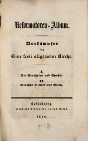 Reformatoren-Album : Vorkämpfer für eine freie allgemeine Kirche ; I. die Propheten und Apostel II. deutsche Dichter und Weise