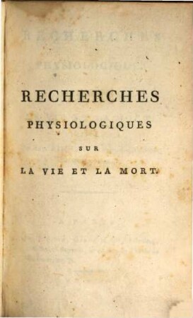Recherches physiologiques sur la vie et la mort