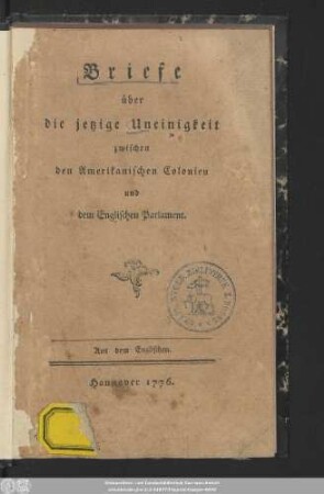 Briefe über die jetzige Uneinigkeit zwischen den Amerikanischen Colonien und dem Englischen Parlament : Aus dem Englischen.