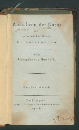 Ansichten der Natur mit wissenschaftlichen Erläuterungen. / Von Alexander von Humboldt. 1. Bd