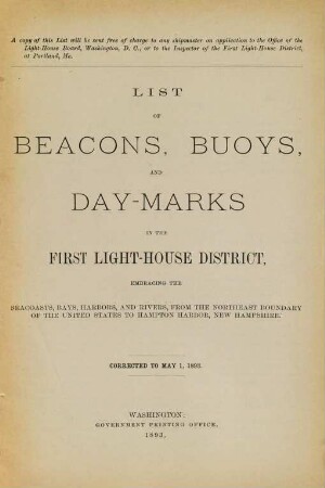 List of beacons, bouys, and day-marks in the First Light-House District, embracing the seacoasts, bays, harbors, and rivers, from the Northeast boundary of the United States to Hampton Harbor, New Hampshire. 1893