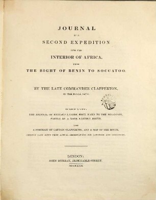 Journal of a second expedition into the interior of Africa, from the bight of Benin to Soccatoo : with a portrait of Captain Clapperton, and a map of the route, chiefly laid down from actual observations for latitude and longitude