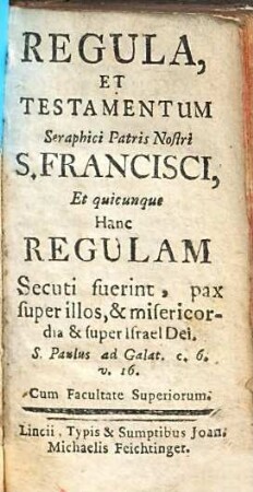 Regula, Et Testamentum Seraphici Patris Nostri S. Francisci : Et Quicunque Hanc Regulam Secuti Fuerint, Pax Super Illos, Et Misericordia Et Super Israel Dei