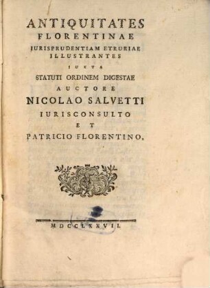 Antiquitates Florentinae iurisprudentiam Etruriae illustrantes iuxta statuti ordinem digestae