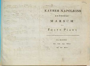 Kayser Napoleon's Krönungs-Marsch : für's Forte-Piano