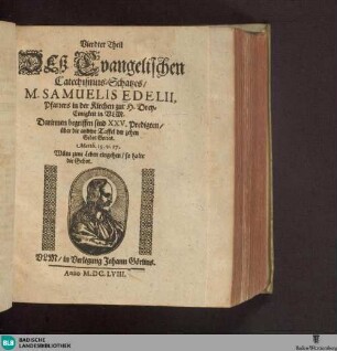 Theil 4: Tesaurus Catecheticus, Das ist: Evangelischer Catechismus-Schatz/ und Gründliche Erklärung deß Lutherischen Catechismi/ sampt der Christlichen Hauß-Tafel : auß der heiligen Schrifft ... zusammen getragen ...