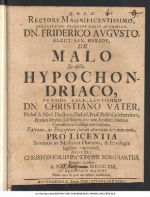 Rectore Magnificentissimo, Serenissimo Principe Regio Ac Domino, Dn. Friderico Augusto, Elect. Sax. Herede, De Malo Sic dicto Hypochondriaco