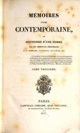 Mémoires d'une Contemporaine : ou souvenirs d'une femme sur les principaux personages de la Republique, du Consulat, de l'empire. Tom. 3 (1827)