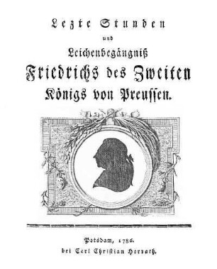 Lezte Stunden und Leichenbegängniß Friedrichs des Zweiten, Königs von Preussen