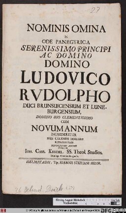 Nominis Omina In Ode Panegyrica Serenissimo Principi Ac Domino Ludovico Rvdolpho Duci Brunsuicensium Et Luneburgensium, Domino Suo Clementissimo Cum Novum Annum Ingrederetur Ipsis Calendis Ianuarii Representare Devotissimo Animo Conatur Ioh. Casp. Keydel SS. Theol. Studios. Brunlaga Blankenburgensis