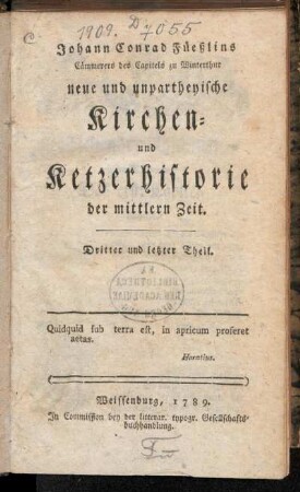Theil 3: Johann Conrad Füeßlins Cämmerers des Capitels zu Winterthur neue und unpartheyische Kirchen- und Ketzerhistorie der mittlern Zeit. Dritter und letzter Theil