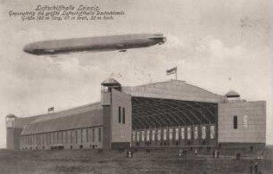 Luftschiffhalle Leipzig: Gegenwärtig die größte Luftschiffhalle Deutschlands. Größe 193 m lang, 67 m breit, 32 m hoch.