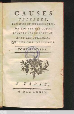T. 7: Causes Célèbres, Curieuses Et Intéressantes, De Toutes Les Cours Souveraines Du Royaume, Avec Les Jugemens Qui Les Ont Décidées