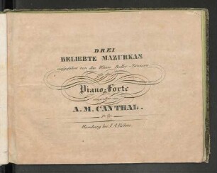 Drei beliebte Mazurkas : aufgeführt von den Wiener Ballet-Tänzern ; für das Piano-Forte eingerichtet