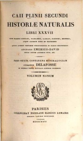Caii Plinii Secundi Historiae naturalis libri XXXVII. 9. P. 6. continens Mineralogiam / Curante Delafosse. - 1831. - 724 S.