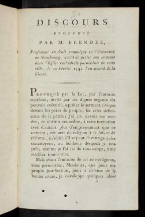 Discours Prononcé Par M. Brendel, Professeur en droit canonique en l'Université de Strasbourg, avant de prêter son serment dans l'Eglise cathédrale paroissiale de cette ville, le 20 Février 1791. l'an second de la liberté