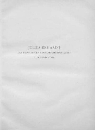 Julius Erhard ✝ / Dem feinsinnigen Sammler Gmünder Kunst zum Gedächtnis