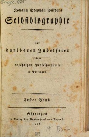 Johann Stephan Pütters Selbstbiographie : zur dankbaren Jubelfeier seiner 50jährigen Professorsstelle zu Göttingen, 1