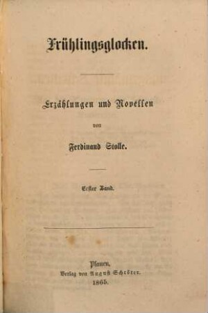 Ferdinand Stolle's ausgewählte Schriften : Volks- und Familienausgabe. [38] = NF,8, Frühlingsglocken ; 1 : Erzählungen und Novellen