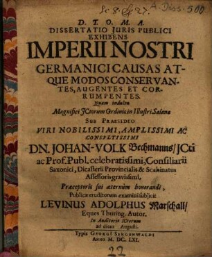Dissertatio iuris publici exhibens imperii nostri Germanici causas atque modos conservantes, augentes et corrumpentes