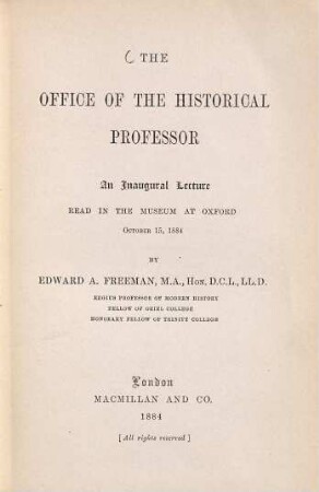 The office of the historical Professor : An Inaugural Lecture read in the Museum at Oxford October 15, 1884