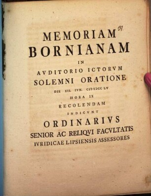 Memoriam Bornianam In Avditorio ICtorvm Solemni Oratione Die XII. Iun. MDCCLV Hora IX Recolendam Indicvnt Ordinarivs Senior Ac Reliqvi Facvltatis Ivridicae Lipsiensis Assessores