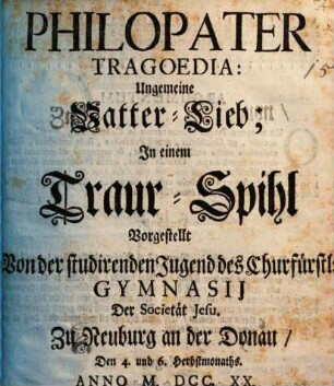 Chrysaorius : Der Unbußfertige Reiche. In einem Traur-Spill Vorgestellt Von der Catholisch-Studirenden Jugend Jn dem Gymnasio der Societet Jesu bey S. Paul in Regenspurg. Den 2. 4. und 6. Tag des Herbst-Monaths Jm Jahr 1720.