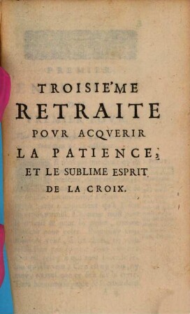 L' Homme D'Oraison, [2,]3. [Ses Retraites Annuelles] : Troisième Retraite Povr Acqverir La Patience, Et Le Sublime Esprit De La Croix