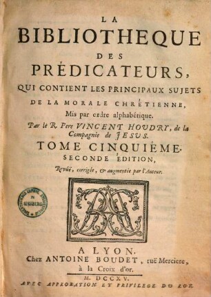 La bibliotheque des predicateurs : qui contient les principaux sujets de la morale Chrétienne, mis par ordre alphabétique, 5