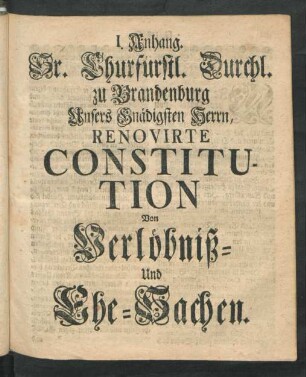 Sr. Churfürstl. Durchl. zu Brandenburg ... Renovirte Constitution Von Verlöbniß- Und Ehe-Sachen