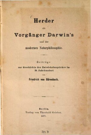 Herder als Vorgänger Darwin's und der modernen Naturphilosophie : Beiträge zur Geschichte der Entwickelungslehre im 18. Jahrhundert