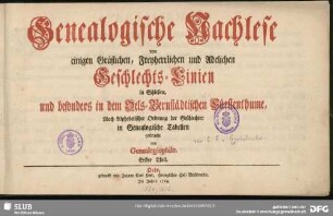 Erster Theil: Genealogische Nachlese von einigen Gräflichen, Freyherrlichen und Adelichen Geschlechts-Linien in Schlesien, und besonders in dem Oels-Bernstädtischen Fürstenthume, nach Alphabetischer Ordnung der Geschlechter in Genealogische Tabellen gebracht