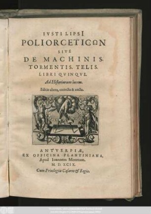 Ivsti Lipsi[i]|| Poliorceticōn|| Sive|| De Machinis.|| Tormentis. Telis.|| Libri Qvinqve.|| Ad Historiarum lucem